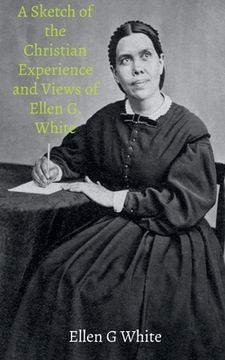 portada A Sketch of the Christian Experience and Views of Ellen G. White (en Inglés)