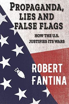 portada Propaganda, Lies and False Flags: How the U. S. Justifies its Wars (en Inglés)