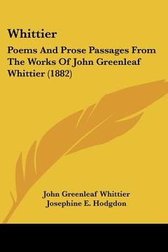 portada whittier: poems and prose passages from the works of john greenleaf whittier (1882) (en Inglés)