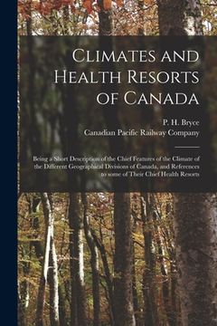 portada Climates and Health Resorts of Canada [microform]: Being a Short Description of the Chief Features of the Climate of the Different Geographical Divisi (en Inglés)