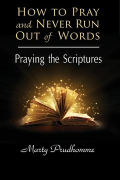 portada How to Pray and Never Run Out of Words: Praying the Scriptures (in English)