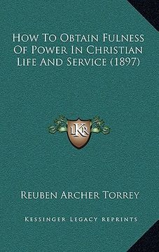 portada how to obtain fulness of power in christian life and service (1897) (en Inglés)