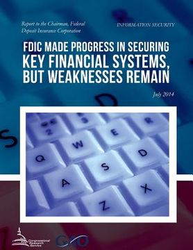 portada INFORMATION SECURITY FDIC Made Progress in Securing Key Financial Systems, but Weaknesses Remain (en Inglés)