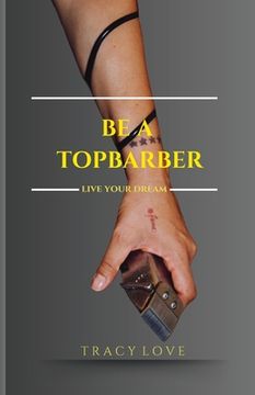portada Be A Topbarber: Live Your Dream (en Inglés)
