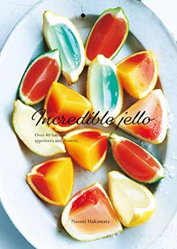 portada Incredible Jello: Over 40 Fantastic Appetizers and Desserts (in English)