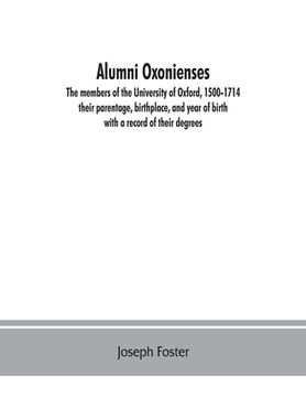 portada Alumni oxonienses: the members of the University of Oxford, 1500-1714: their parentage, birthplace, and year of birth, with a record of t (en Inglés)