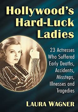 portada Hollywood'S Hard-Luck Ladies: 23 Actresses who Suffered Early Deaths, Accidents, Missteps, Illnesses and Tragedies (en Inglés)
