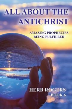 portada All About the Antichrist: Amazing Prophecies Being Fulfilled, Book 6 (en Inglés)