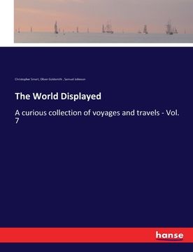 portada The World Displayed: A curious collection of voyages and travels - Vol. 7 (in English)