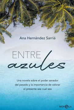 portada Entre Azules: Una Novela Sobre el Poder Sanador del Pasado y la Importancia de Valorar el Presente sea Cual sea