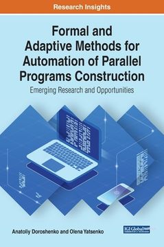 portada Formal and Adaptive Methods for Automation of Parallel Programs Construction: Emerging Research and Opportunities (in English)