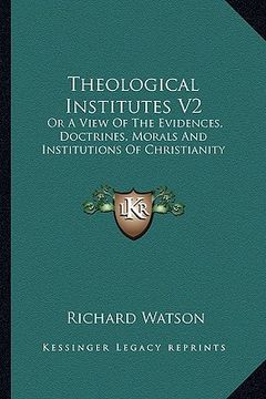 portada theological institutes v2: or a view of the evidences, doctrines, morals and institutions of christianity (in English)