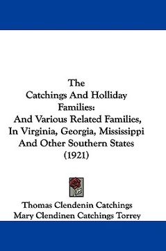 portada the catchings and holliday families: and various related families, in virginia, georgia, mississippi and other southern states (1921) (en Inglés)