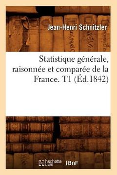 portada Statistique Générale, Raisonnée Et Comparée de la France. T1 (Éd.1842) (en Francés)