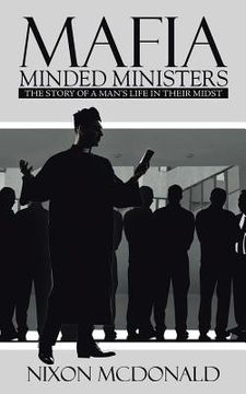 portada Mafia Minded Ministers: The Story of a Man's Life in Their Midst (en Inglés)