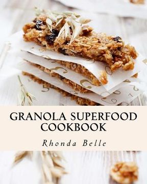 portada Granola Superfood Cookbook: 60 Super #Delish Homemade Superfood Granola Recipes (en Inglés)