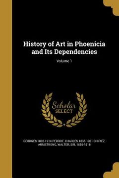 portada History of Art in Phoenicia and Its Dependencies; Volume 1 (en Inglés)