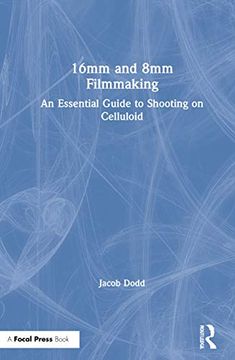 portada 16Mm and 8mm Filmmaking: An Essential Guide to Shooting on Celluloid (in English)