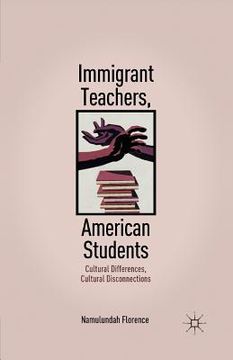 portada Immigrant Teachers, American Students: Cultural Differences, Cultural Disconnections (en Inglés)