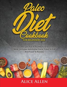 portada Paleo Diet Cookbook For Beginners: Delicious Recipes For A Healthy And Nourishing Meal (Includes Nutritional Facts, Food To Eat And Food To Avoids) (en Inglés)