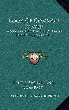 portada book of common prayer: according to the use of king's chapel, boston (1900) (en Inglés)