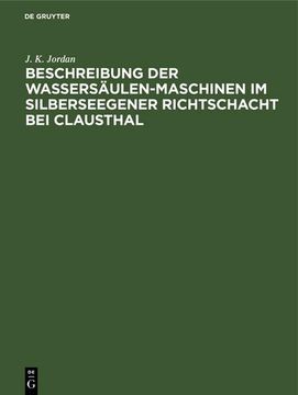 portada Beschreibung der Wassersäulen-Maschinen im Silberseegener Richtschacht bei Clausthal (in German)