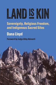 portada Land Is Kin: Sovereignty, Religious Freedom, and Indigenous Sacred Sites, Foreword by Judge Abby Abinanti (en Inglés)