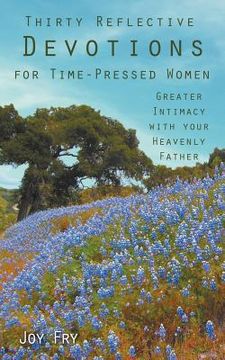 portada thirty reflective devotions for time-pressed women: greater intimacy with your heavenly father (en Inglés)