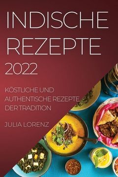 portada Indische Rezepte 2022: Köstliche Und Authentische Rezepte Der Tradition (en Alemán)