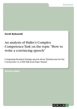 portada An analysis of Hallet's Complex Competence Task on the topic "How to write a convincing speech": Comparing President Trumps speech about "Disinfectant (en Inglés)