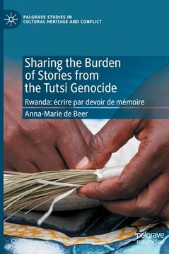 portada Sharing the Burden of Stories from the Tutsi Genocide: Rwanda: Écrire Par Devoir de Mémoire (in English)