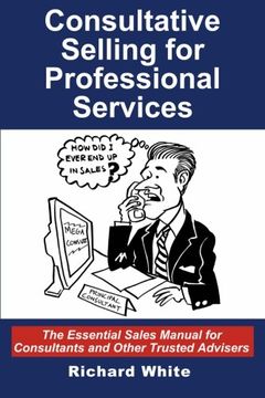 portada Consultative Selling for Professional Services: The Essential Sales Manual for Consultants and Other Trusted Advisers