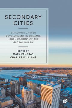 portada Secondary Cities: Exploring Uneven Development in Dynamic Urban Regions of the Global North (en Inglés)