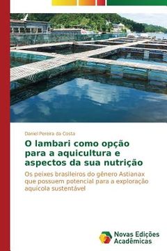 portada O lambari como opção para a aquicultura e aspectos da sua nutrição: Os peixes brasileiros do gênero Astianax que possuem potencial para a exploração aquícola sustentável (en Portugués)