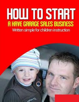 portada How-to Start a have Garage Sales Business: Written simple for parent and children instruction