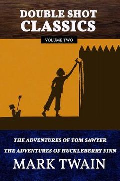 portada Double Shot Classics Volume Two: The Adventures of Tom Sawyer/The Adventures of Huckleberry Finn