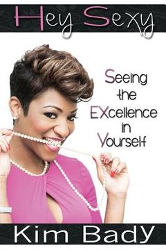 portada Hey Sexy: Seeing the EXcellence in Yourself (in English)