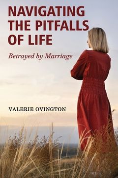 portada Navigating the Pitfalls of Life: Betrayed by Marriage (en Inglés)