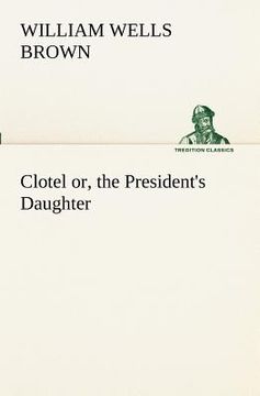 portada clotel; or, the president's daughter (en Inglés)