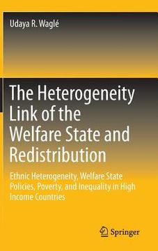 portada The Heterogeneity Link of the Welfare State and Redistribution: Ethnic Heterogeneity, Welfare State Policies, Poverty, and Inequality in High Income C (in English)