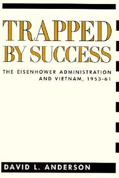 portada trapped by success: the eisenhower administration and vietnam, 1953-61