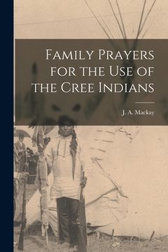 portada Family Prayers for the Use of the Cree Indians [microform] (en Inglés)