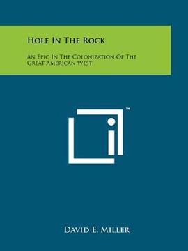 portada hole in the rock: an epic in the colonization of the great american west (en Inglés)