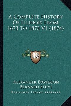 portada a complete history of illinois from 1673 to 1873 v1 (1874) (en Inglés)