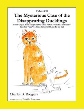 portada The Mysterious Case of the Disappearing Ducklings [Fable 10]: (From Rufus Rides a Catfish & Other Fables From the Farmstead) (en Inglés)