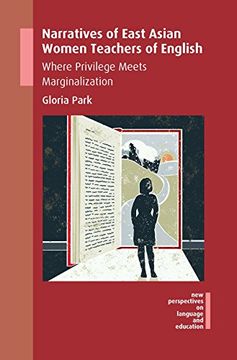 portada Narratives of East Asian Women Teachers of English: Where Privilege Meets Marginalization (New Perspectives on Language and Education)