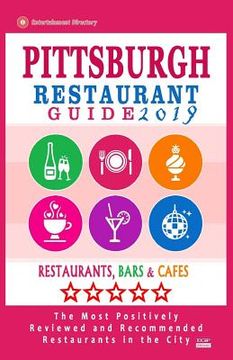 portada Pittsburgh Restaurant Guide 2019: Best Rated Restaurants in Pittsburgh, Pennsylvania - 500 Restaurants, Bars and Cafés recommended for Visitors, 2019 (en Inglés)