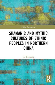 portada Shamanic and Mythic Cultures of Ethnic Peoples in Northern China (China Perspectives) (en Inglés)