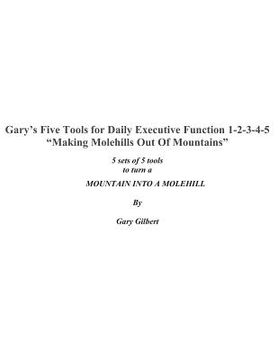 portada Gary's Five Tools for Executive Function 1-2-3-4-5: Making molehills out of mountains (en Inglés)