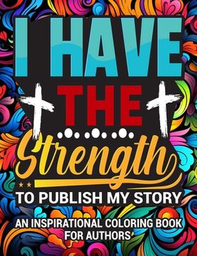 portada I Have The Strength To Publish My Story: An Inspirational Coloring Book for Authors (en Inglés)